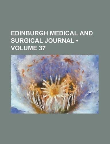 Edinburgh Medical and Surgical Journal (Volume 37)