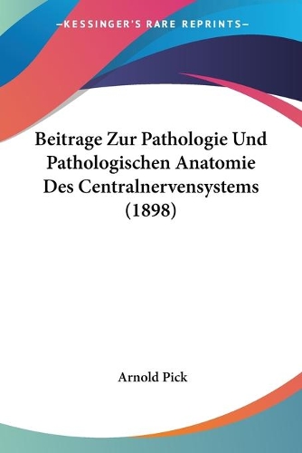 Beitrage Zur Pathologie Und Pathologischen Anatomie Des Centralnervensystems (1898)