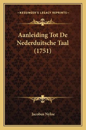 Aanleiding Tot De Nederduitsche Taal (1751): (Dutch)