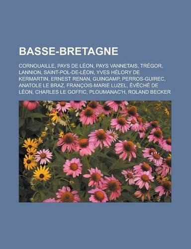 Basse-Bretagne: Cornouaille, Pays de Leon, Pays Vannetais, Tregor, Lannion, Saint-Pol-de-Leon, Yves Helory de Kermartin, Ernest Renan, Guingamp, Perros-Guirec, Anat(French)
