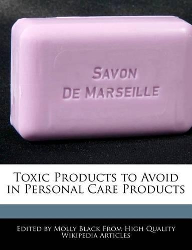 Toxic Products to Avoid in Personal Care Products