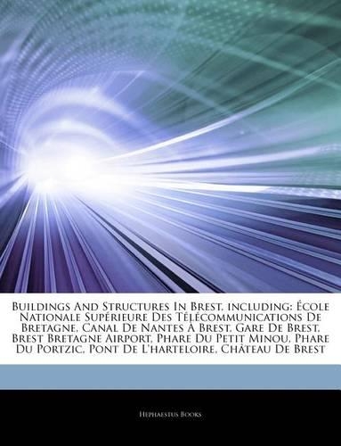 Articles on Buildings and Structures in Brest, Including: Cole Nationale Sup Rieure Des T L Communications de Bretagne, Canal de Nantes Brest, Gare de