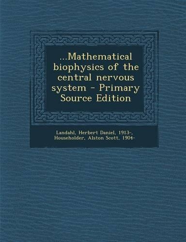 ...Mathematical Biophysics of the Central Nervous System - Primary Source Edition