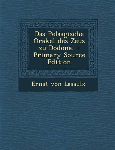 Das Pelasgische Orakel Des Zeus Zu Dodona.: (German)