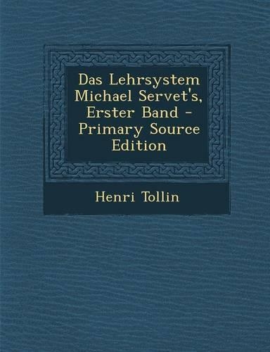 Das Lehrsystem Michael Servet's, Erster Band - Primary Source Edition