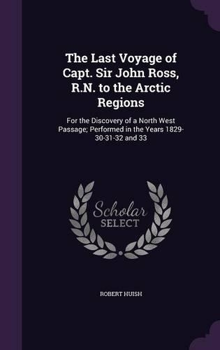 The Last Voyage of Capt. Sir John Ross, R.N. to the Arctic Regions