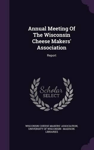 Annual Meeting Of The Wisconsin Cheese Makers' Association
