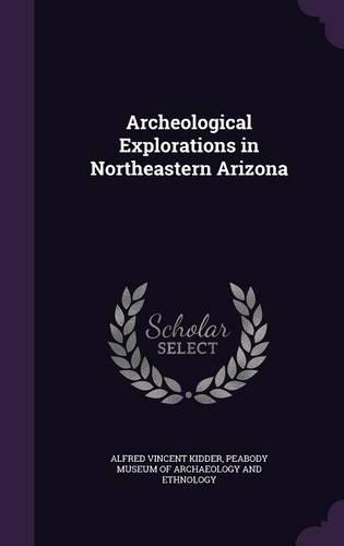 Archeological Explorations in Northeastern Arizona
