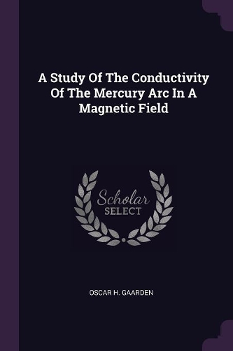 A Study Of The Conductivity Of The Mercury Arc In A Magnetic Field