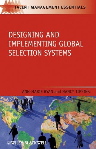 Designing and Implementing Global Selection Systems: (Talent Management Essentials)