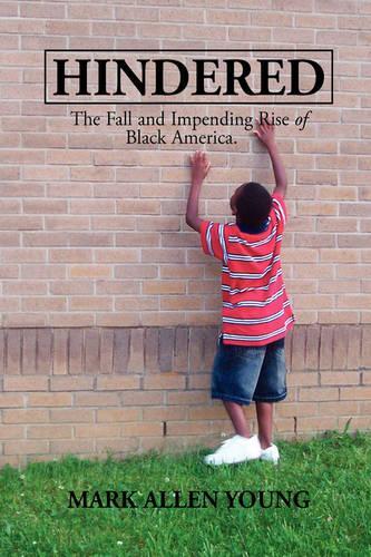 Hindered: The Fall and Impending Rise of Black America.(English)