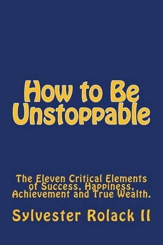 How to Be Unstoppable: 11 Life Principles For Getting the Life You Want(English)
