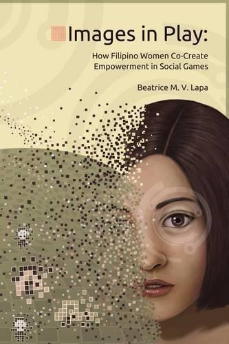 Images in Play: How Filipino Women Co-Create Empowerment in Social Games(English)