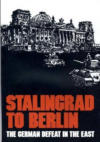 Stalingrad to Berlin: The German Defeat in the East(Army Historical)