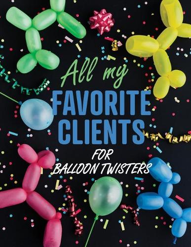 All My Favorite Clients for Balloon Twisters