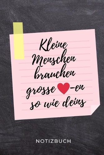 Kleine Menschen Brauchen So Grosse -En Wie Deins Notizbuch: A5 52 WOCHEN KALENDER Geschenkidee für Lehrer Erzieher - Abschiedsgeschenk Grundschule - Klassengeschenk - Dankeschön - Lehrerplaner - Buch zur Eins