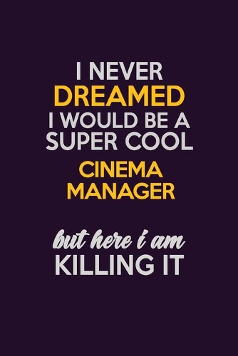 I Never Dreamed I Would Be A Super cool Cinema Manager But Here I Am Killing It