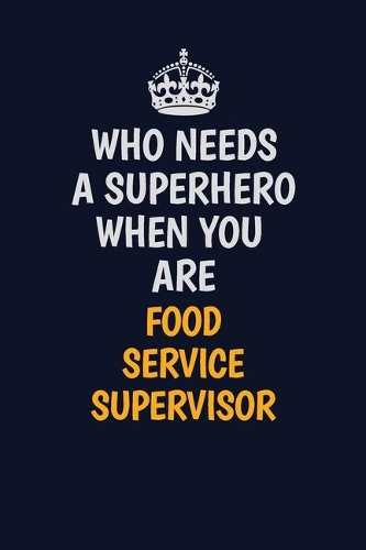 Who Needs A Superhero When You Are Food Service Supervisor