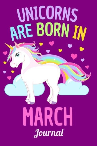 Unicorns Are Born in March Journal: Lined Notebook 6x9 120 Pages