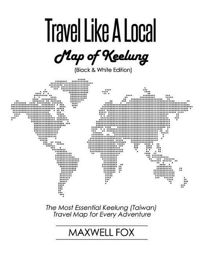 Travel Like a Local - Map of Keelung (Black and White Edition)