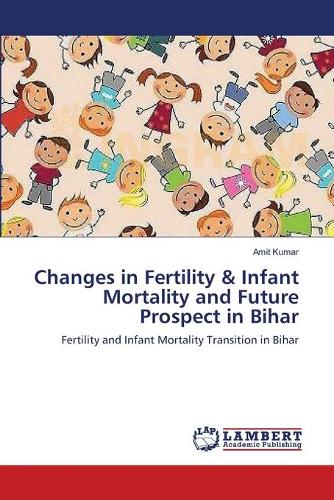 Changes in Fertility & Infant Mortality and Future Prospect in Bihar: (English)
