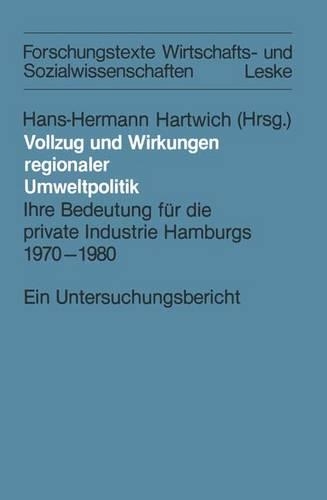 Vollzug Und Wirkungen Regionaler Umweltpolitik: Ihre Bedeutung Fur Die Private Industrie Hamburgs 1970 1980