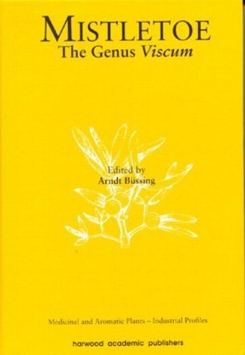 Mistletoe: The Genus Viscum(Medicinal and Aromatic Plants - Industrial Profiles)