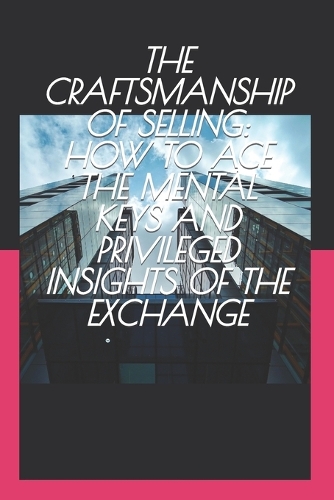 The Craftsmanship of Selling