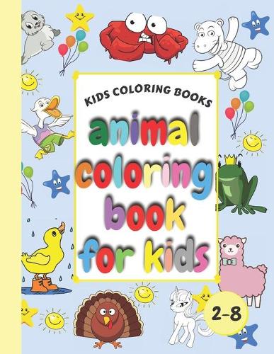 Kids Coloring Books Animal Coloring Book For Kids: Aged 2-8 Cool Coloring For Girls & Boys GIANT Simple Picture Coloring Books for Toddlers, Kids My First Big Book of Easy Educational Coloring Pages 