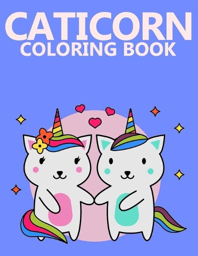 Caticorn Coloring Book: Funny And Adorable Caticorns To Color, Perfect For Fun And Relaxation