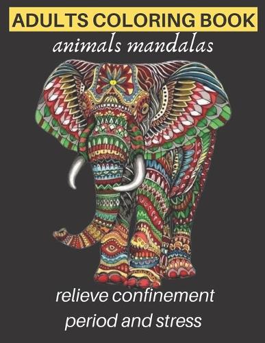 adults coloring book animals mandalas relieve confinement period and stress: Adults Stress Relieving Designs, mandala coloring book with Lions, Elephants, Owls, Horses, Dogs, Cats, Meditation, Relaxation, creative art, manage