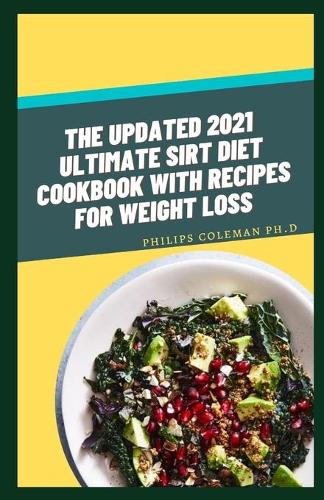Updated 2021 Ultimate Sirt Diet Cookbook with Recipes for Weight Loss