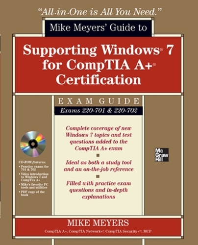Mike Meyers' Guide to Supporting Windows 7 for CompTIA A+ Certification (Exams 701 & 702)