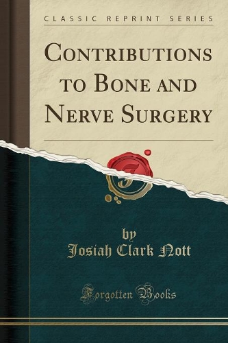 Contributions to Bone and Nerve Surgery (Classic Reprint)