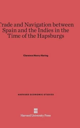 Trade and Navigation Between Spain and the Indies in the Time of the Hapsburgs