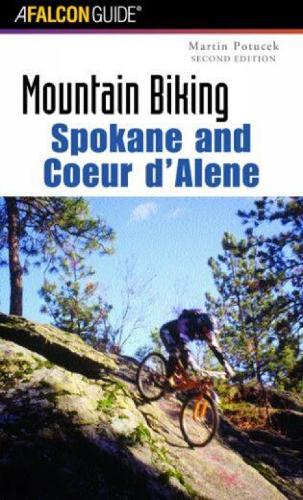 Mountain Biking Spokane and Coeur d'Alene: (Regional Mountain Biking Series)