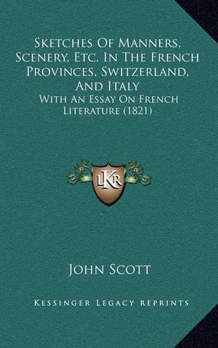 Sketches Of Manners, Scenery, Etc. In The French Provinces, Switzerland, And Italy