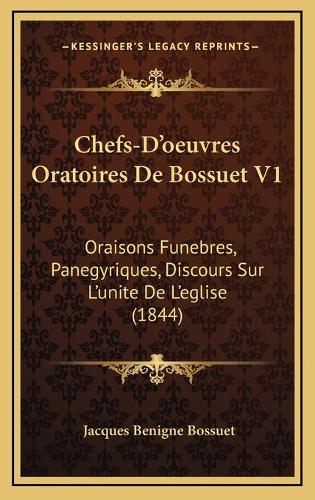 Chefs-D'oeuvres Oratoires De Bossuet V1: Oraisons Funebres, Panegyriques, Discours Sur L'unite De L'eglise (1844)(French)