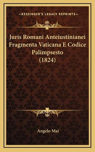 Juris Romani Anteiustinianei Fragmenta Vaticana E Codice Palimpsesto (1824)