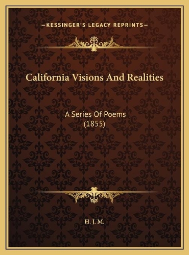 California Visions And Realities: A Series Of Poems (1855)(English)