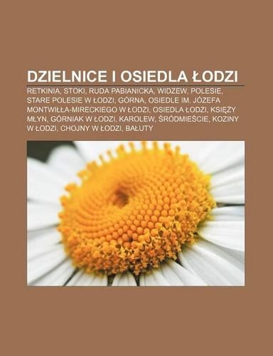 Dzielnice I Osiedla Odzi: Retkinia, Stoki, Ruda Pabianicka, Widzew, Polesie, Stare Polesie W Odzi, Gorna(Polish)