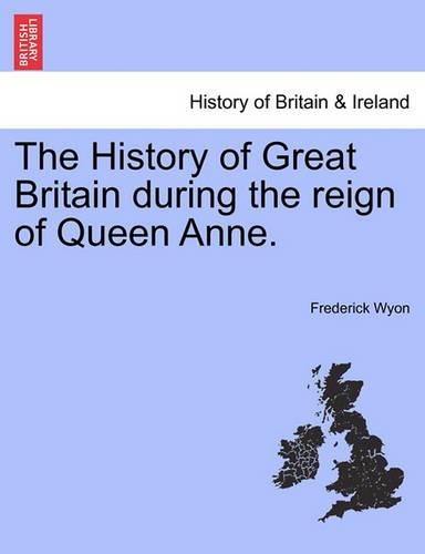 The History of Great Britain during the reign of Queen Anne.