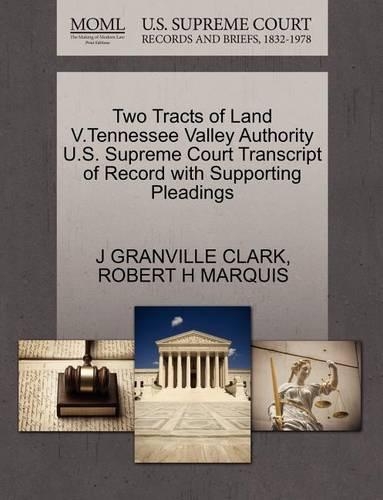 Two Tracts of Land V.Tennessee Valley Authority U.S. Supreme Court Transcript of Record with Supporting Pleadings