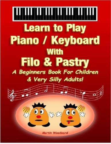Learn to Play Piano / Keyboard with Filo & Pastry: A Beginners Book for Children & Very Silly Adults!