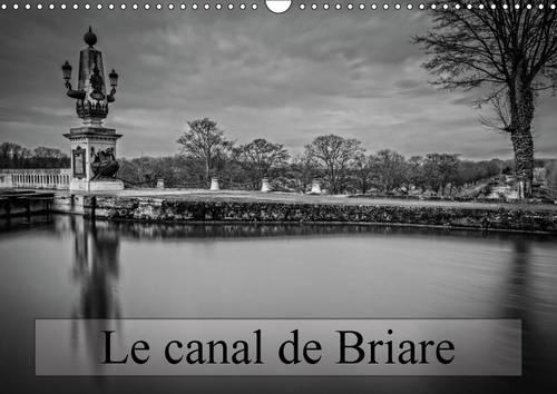 Le canal de Briare 2015: Ecluses et villages autour du canal(Calvendo Places)