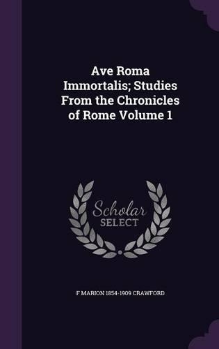 Ave Roma Immortalis; Studies from the Chronicles of Rome Volume 1: (English)