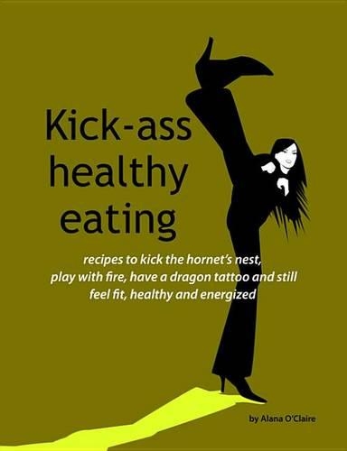 Kick-Ass Healthy Eating