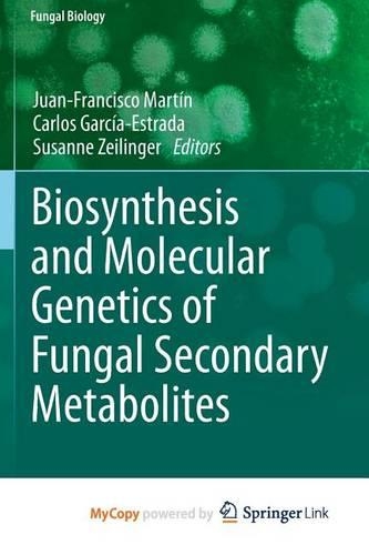 Biosynthesis and Molecular Genetics of Fungal Secondary Metabolites