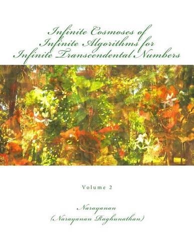 Infinite Cosmoses Of Infinite Algorithms for Infinite Transcendental Numbers: Volume 2(2 Infinite Cosmoses of Infinite Algorithms for Infinite Transcendental Numbers)