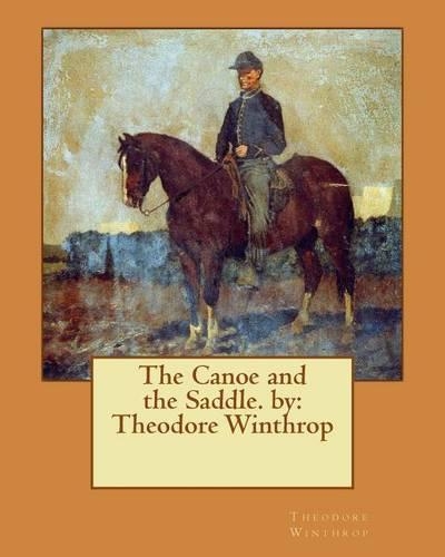 The Canoe and the Saddle. by: Theodore Winthrop(English)